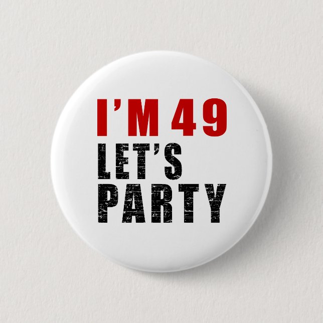 I Am 49 Let's Party 6 Cm Round Badge (Front)