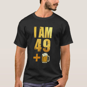 I Am 49 Plus 1 Beer Shirt - 50th Birthday Beer Dri