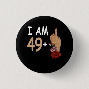 I Am 49 Plus 1 Mid Finger For A 50th Birthday 50 Y 3 Cm Round Badge
