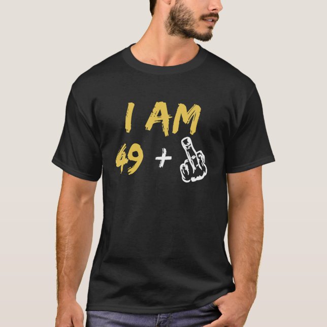 I Am 49 Plus 1 Middle Finger 50th Birthday T-Shirt (Front)
