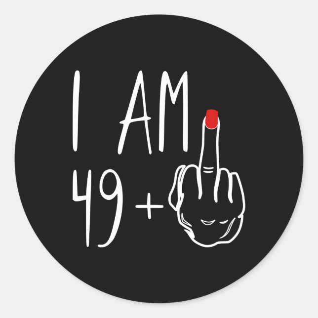 I Am 49 Plus 1 Middle Finger For A 50Th For Classic Round Sticker (Front)