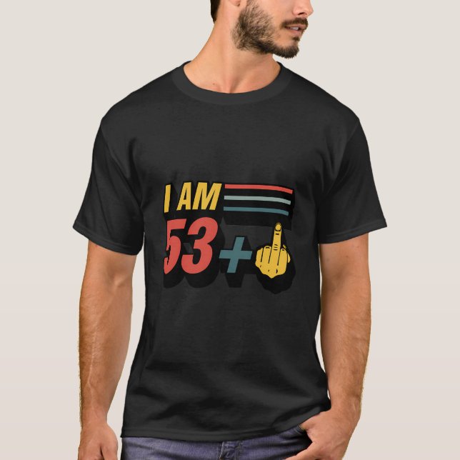 I Am 53 Plus Middle Finger Funny Graphic 54Th Birt T-Shirt (Front)