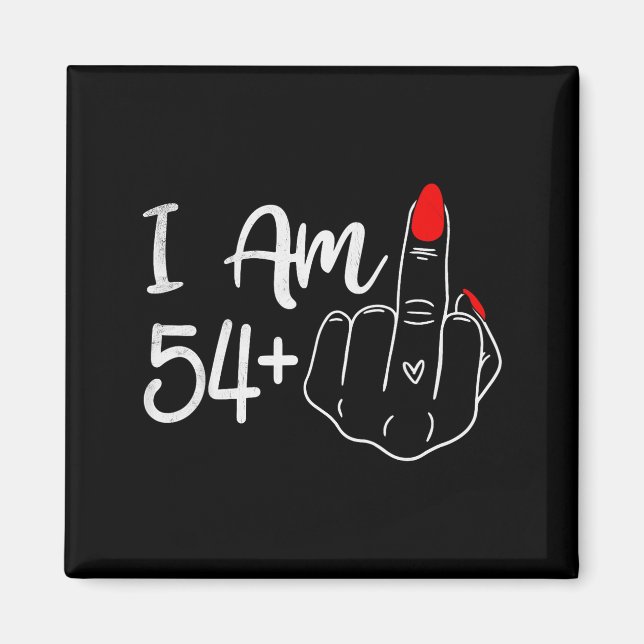 I Am 54 Plus 1 Middle Finger Funny 55th Birthday W Magnet (Front)