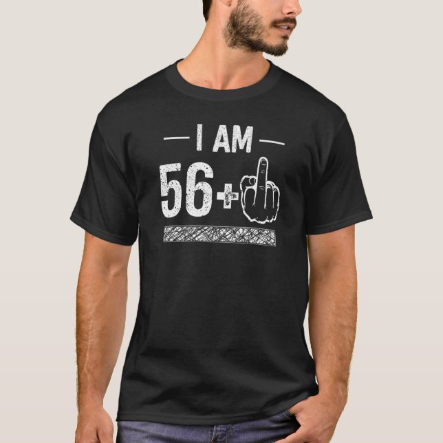 I Am 56 plus 1  57th Birthday T-Shirt (Front)