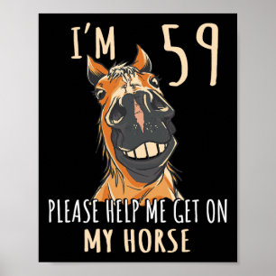 I Am 59 Please Help Me On My Horse 59 Years Old Ho Poster