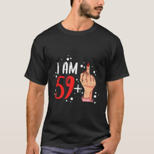 I Am 59 Plus 1 Middle Finger For A 60Th T-Shirt