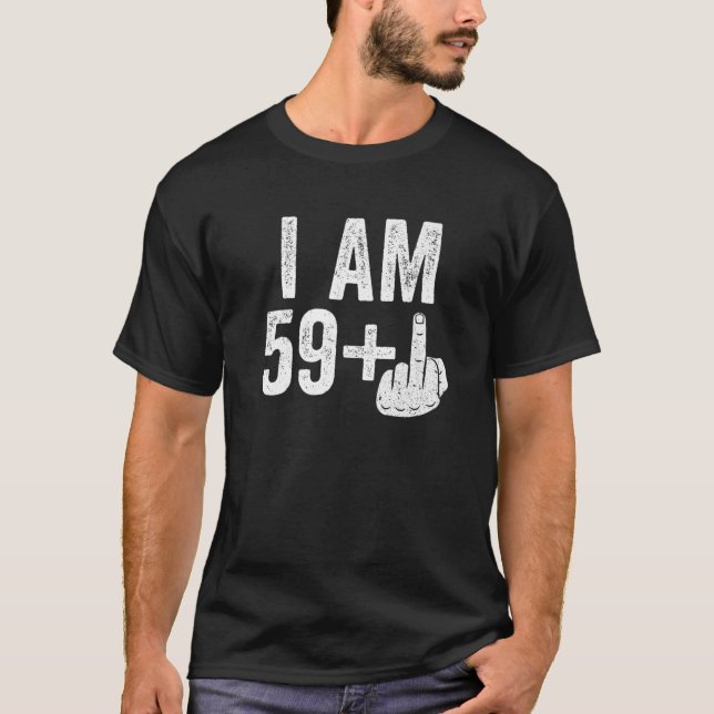 I Am 59 Plus Middle Finger 60Th Birthday Gift T-Shirt (Front)
