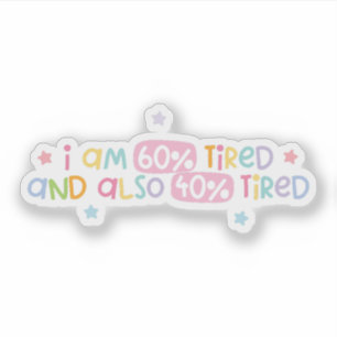 I am 60% tried and also 40% tried