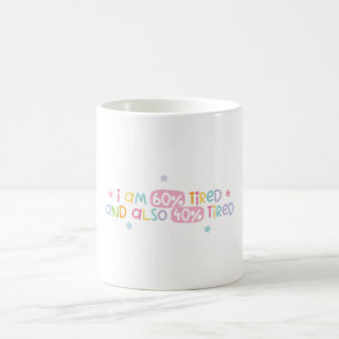 I am 60% tried and also 40% tried coffee mug