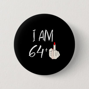 I Am 64 Plus 1 Funny For A 64th Birthday For Women 6 Cm Round Badge