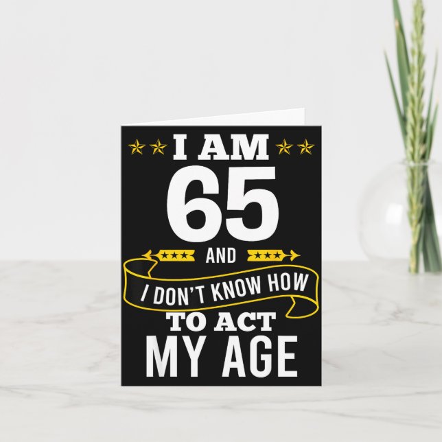 I Am 65 Year Old Birthday Don't Know How To Act My Card (Front)