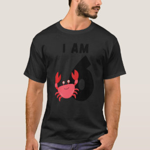 I Am 6 Crab Sixth Birthday Crab T-Shirt