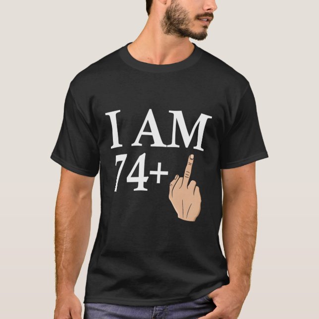 I Am 74 Middle Finger Greeting Birth B-Day T-Shirt (Front)
