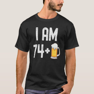 I Am 74 Plus 1 Beer 75 Years Old  75th Birthday Pa T-Shirt
