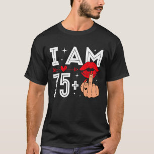 I Am 75 Plus 1 Middle Finger 76th Birthday Adult H T-Shirt
