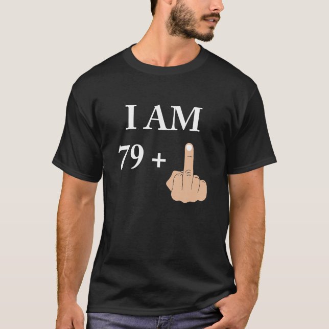 I Am 79 Plus 1 Funny 80th Birthday 1940 1941 T-Shirt (Front)
