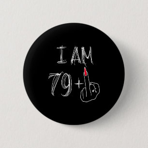 I Am 79 Plus 1 Funny For A 79th Birthday For Women 6 Cm Round Badge