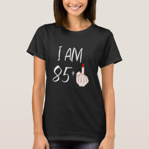 I Am 85 Plus 1 Middle Finger For A 85th Birthday F T-Shirt
