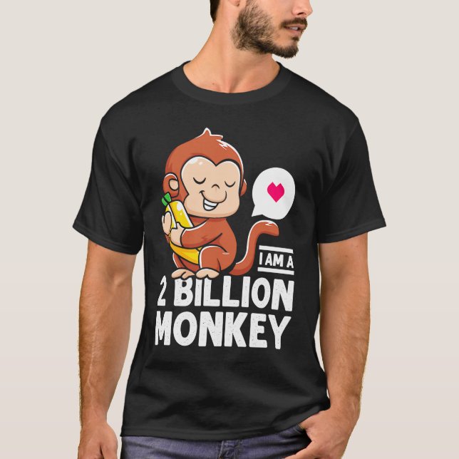 I Am A 2 Million Monkey Banana Warm Heart Loved On T-Shirt (Front)