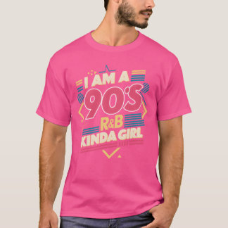 I Am A 90s RB Kinda Girl friends T-Shirt