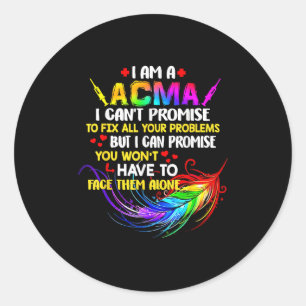 I Am A Acma I Can’t Promise To Fix All Your Proble Classic Round Sticker