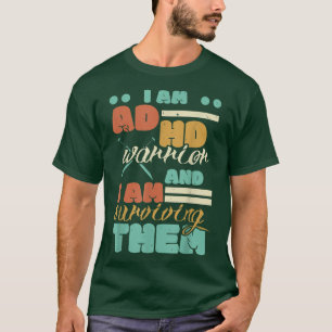 I Am A ADHD Warrior And I Am Surviving Them Neurod T-Shirt