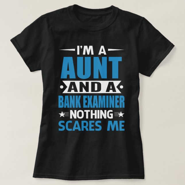 I Am A AUNT And A Bank Examiner Nothing Scares Me T-Shirt (Design Front)