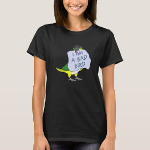 I Am A Bad Bird I Black headed Caique Parrot T-Shirt