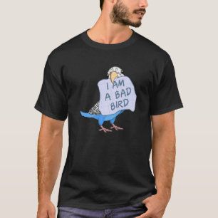 I Am A Bad Bird I Blue Budgie Parrot T-Shirt