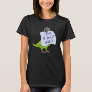 I Am A Bad Bird I Dusky headed Conure Parrot T-Shirt