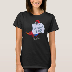 I Am A Bad Bird I Female Eclectus Parrot T-Shirt