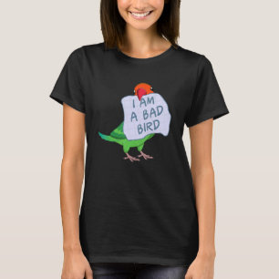 I Am A Bad Bird I Fischers Lovebird Parrot T-Shirt