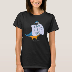 I Am A Bad Bird I Funny Blue Macaw Parrot T-Shirt