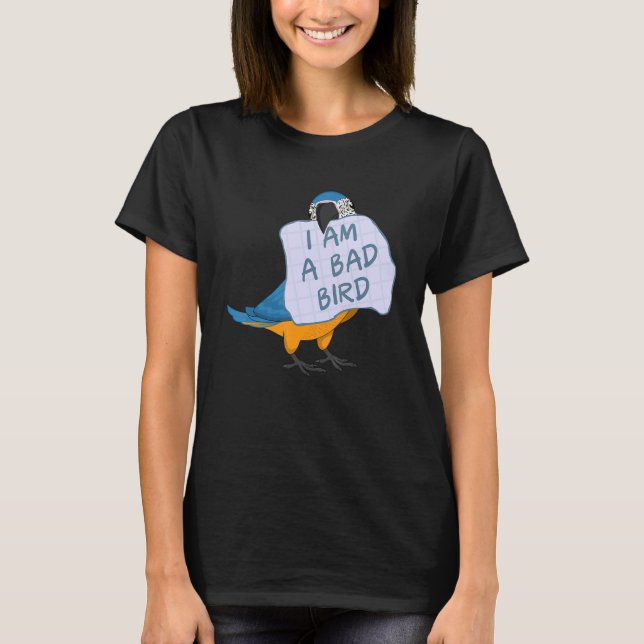 I Am A Bad Bird I Funny Blue Macaw Parrot T-Shirt (Front)