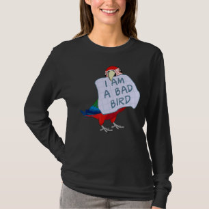 I Am A Bad Bird I Funny Green-winged Macaw Parrot T-Shirt