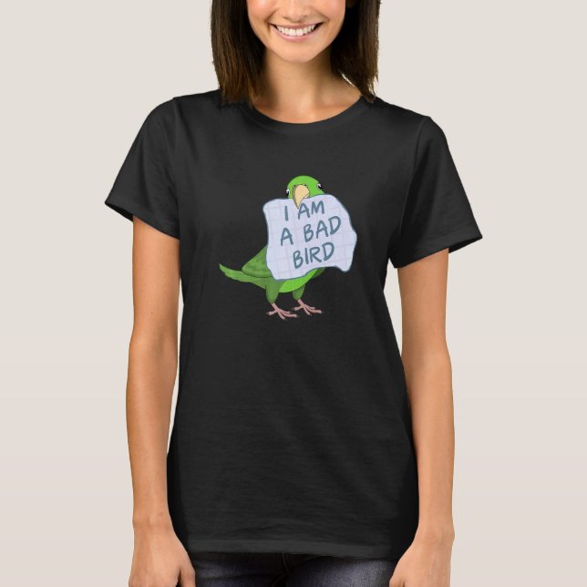 I Am A Bad Bird I  Green Parrotlet Parrot T-Shirt (Front)