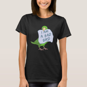 I Am A Bad Bird I   Green Parrotlet Parrot T-Shirt