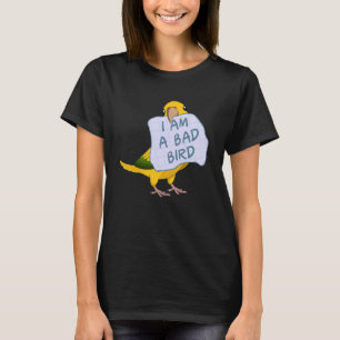 I Am A Bad Bird I Queen Of Bavaria Conure Parrot T-Shirt