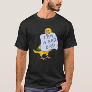 I Am A Bad Bird I Queen Of Bavaria Conure Parrot T-Shirt