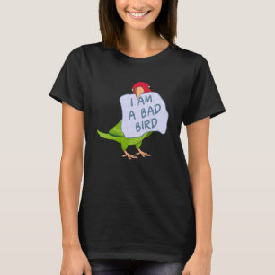 I Am A Bad Bird I Red masked Conure Parrot T-Shirt