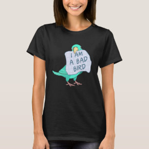 I Am A Bad Bird I   Turquoise Parrotlet Parrot T-Shirt