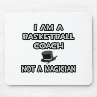 I Am A Basketball Coach ... Not A Magician Mouse Mat