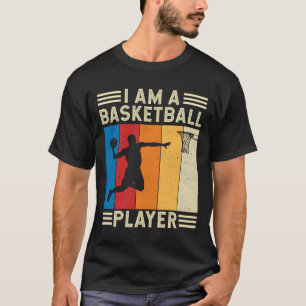 I am a Basketball Player Team Sport T-Shirt