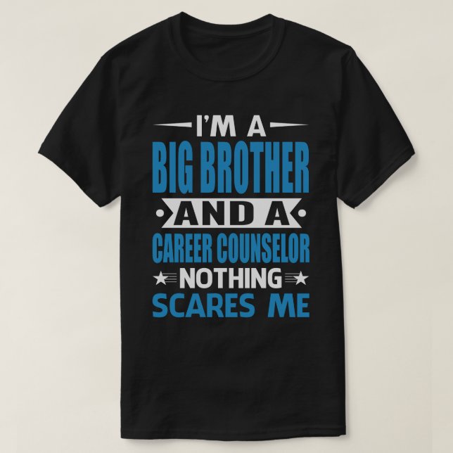 I Am A BIG BROTHER And A Career Counsellor Nothing T-Shirt (Design Front)