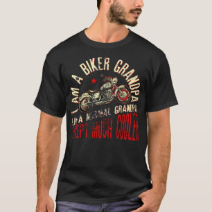 I Am A Biker GrandPa Funny for Cool boyfriend  T-Shirt