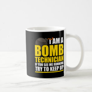 I Am A Bomb Technician If You See Me Home  Coffee Mug