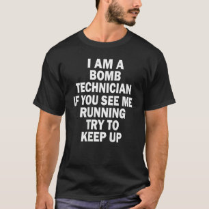 I Am A Bomb Technician If You See Me Running On Ba T-Shirt