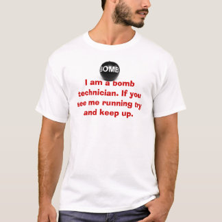 I am a bomb technician. If you see me running.. T-Shirt