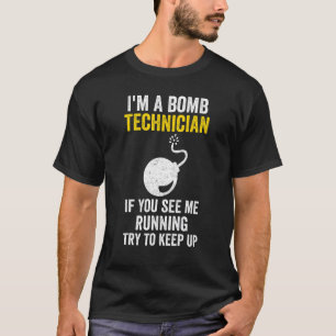 I Am A Bomb Technician If You See Me Running Try T T-Shirt