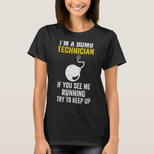 I Am A Bomb Technician If You See Me Running Try T T-Shirt